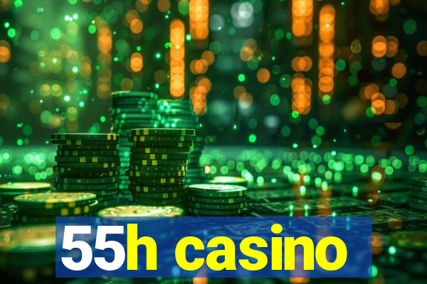 55h casino